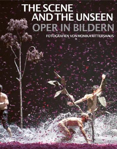Cover image for The Scene and the Unseen: Opera in Pictures. Photographs by Monika Rittershaus