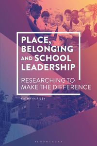 Cover image for Place, Belonging and School Leadership: Researching to Make the Difference