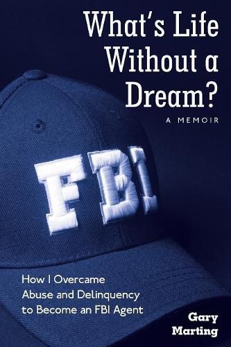 Cover image for What's Life Without a Dream?: How I Overcame Abuse and Delinquency to Become an FBI Agent