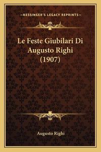 Cover image for Le Feste Giubilari Di Augusto Righi (1907)