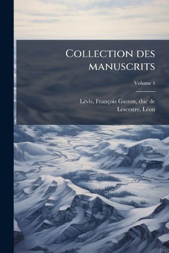 Cover image for Collection Des Manuscrits Volume 4