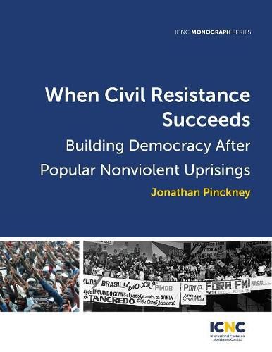 Cover image for When Civil Resistance Succeeds: Building Democracy After Nonviolent Uprisings