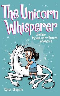Cover image for The Unicorn Whisperer: Another Phoebe and Her Unicorn Adventure