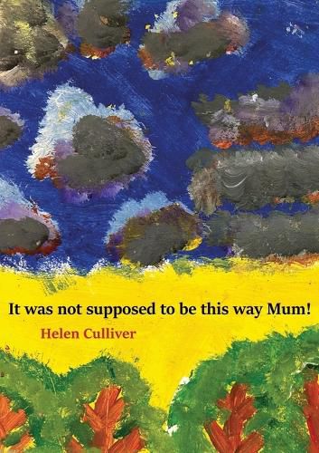 Cover image for It was not supposed to be this way Mum!