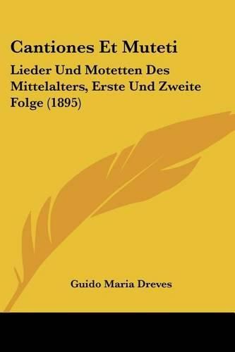 Cover image for Cantiones Et Muteti: Lieder Und Motetten Des Mittelalters, Erste Und Zweite Folge (1895)