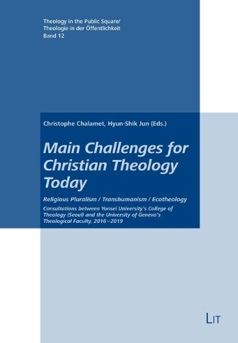 Cover image for Main Challenges for Christian Theology Today: Religious Pluralism / Transhumanism / Ecotheology. Consultations Between Yonsei University's College of Theology (Seoul) and the University of Geneva's Theological Faculty, 2016-2019