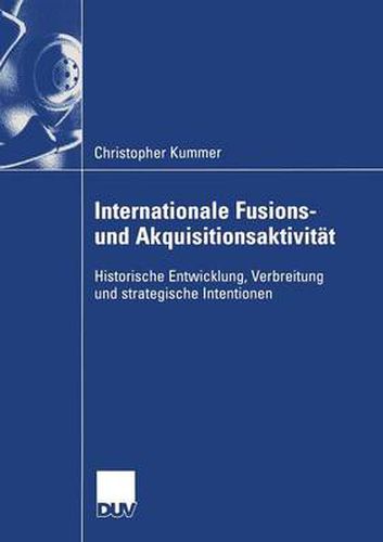 Cover image for Internationale Fusions- Und Akquisitionsaktivitat: Historische Entwicklung, Verbreitung Und Strategische Intentionen