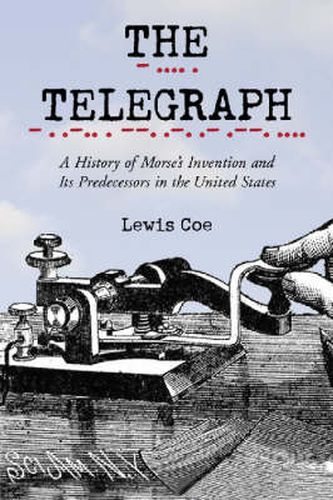 Cover image for The Telegraph: A History of Morse's Invention and Its Predecessors in the United States