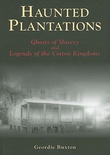 Cover image for Haunted Plantations: Ghosts of Slavery and Legends of the Cotton Kingdoms