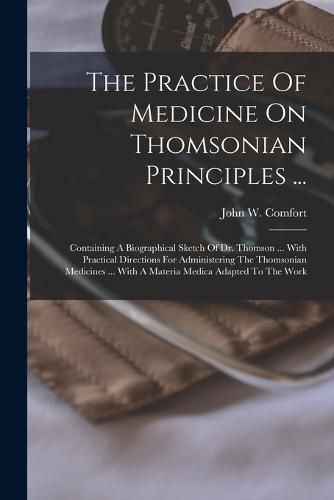 Cover image for The Practice Of Medicine On Thomsonian Principles ...