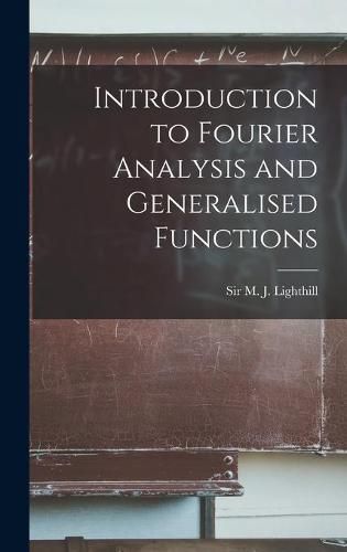 Cover image for Introduction to Fourier Analysis and Generalised Functions