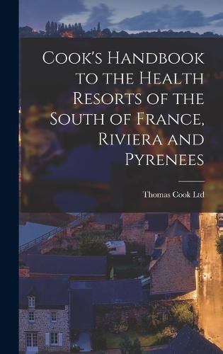 Cover image for Cook's Handbook to the Health Resorts of the South of France, Riviera and Pyrenees