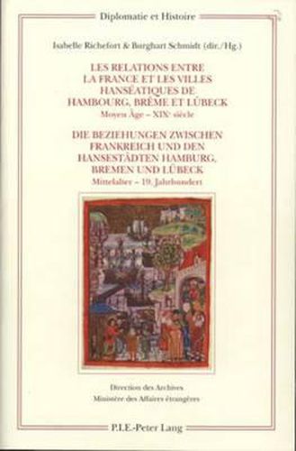 Cover image for Les Relations Entre La France Et Les Villes Hanseatiques de Hambourg, Breme Et Luebeck - Die Beziehungen Zwischen Frankreich Und Den Hansestaedten Hamburg, Bremen Und Luebeck: Moyen-Age - Xixe Siecle - Mittelalter - 19. Jahrhundert