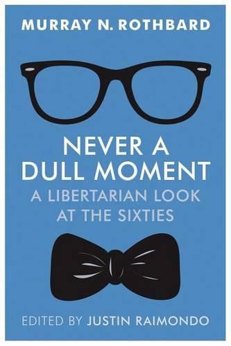 Never a Dull Moment: A Libertarian Look at the Sixties