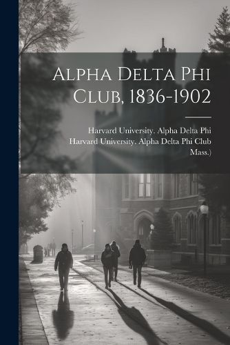 Cover image for Alpha Delta Phi Club, 1836-1902