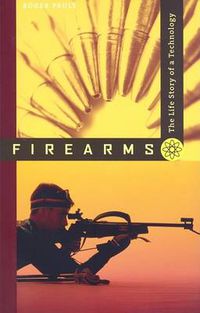 Cover image for Firearms: The Life Story of a Technology