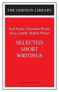 Cover image for Selected Short Writings: Karl Kraus, Hermann Broch, Elias Canetti, Robert Walser