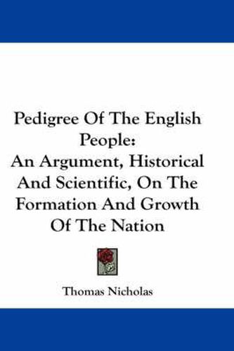 Cover image for Pedigree of the English People: An Argument, Historical and Scientific, on the Formation and Growth of the Nation
