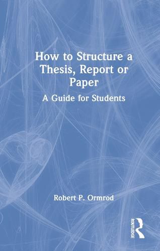 Cover image for How to Structure a Thesis, Report or Paper: A Guide for Students