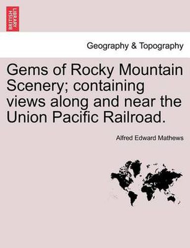 Cover image for Gems of Rocky Mountain Scenery; Containing Views Along and Near the Union Pacific Railroad.