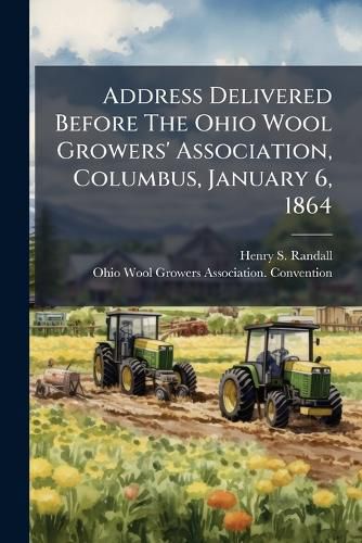 Cover image for Address Delivered Before The Ohio Wool Growers' Association, Columbus, January 6, 1864