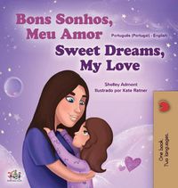 Cover image for Sweet Dreams, My Love (Portuguese English Bilingual Book for Kids- Portugal)