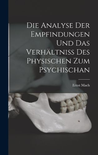 Cover image for Die Analyse Der Empfindungen Und Das Verhaeltniss Des Physischen Zum Psychischan