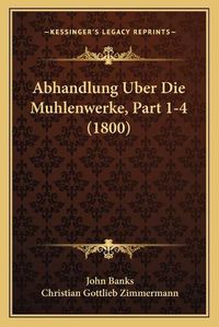 Cover image for Abhandlung Uber Die Muhlenwerke, Part 1-4 (1800)