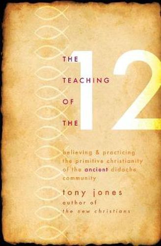 The Teaching of the Twelve: Believing & Practicing the Primitive Christianity of the Ancient Didache Community