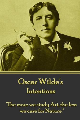 Cover image for Oscar Wilde - Intentions: the More We Study Art, the Less We Care for Nature.