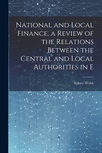 Cover image for National and Local Finance, a Review of the Relations Between the Central and Local Authorities in E