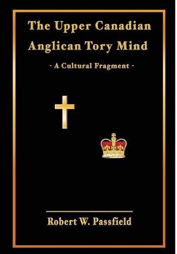 Cover image for The Upper Canadian Anglican Tory Mind: A Cultural Fragment