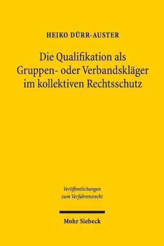 Cover image for Die Qualifikation als Gruppen- oder Verbandsklager im kollektiven Rechtsschutz: Einer fur alle, aber wer nur?