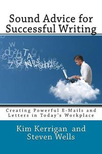 Cover image for Sound Advice for Successful Writing: Creating Powerful E-Mails and Letters in Today's Workplace