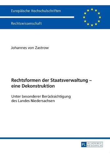 Cover image for Rechtsformen Der Staatsverwaltung - Eine Dekonstruktion: Unter Besonderer Beruecksichtigung Des Landes Niedersachsen