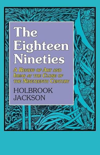 Eighteen Nineties: A Review of Art and Ideas at the Close of the Nineteenth Century