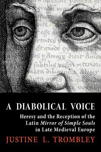 Cover image for A Diabolical Voice: Heresy and the Reception of the Latin  Mirror of Simple Souls  in Late Medieval Europe