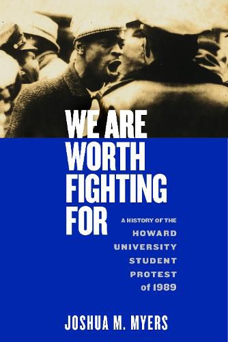 Cover image for We Are Worth Fighting For: A History of the Howard University Student Protest of 1989