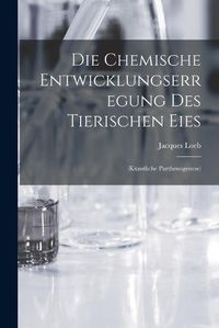 Cover image for Die Chemische Entwicklungserregung des Tierischen Eies