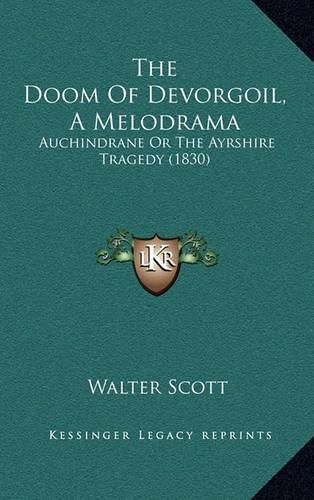 The Doom of Devorgoil, a Melodrama: Auchindrane or the Ayrshire Tragedy (1830)