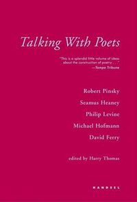 Cover image for Talking With Poets: Interviews with Robert Pinsky, Seamus Heaney, Philip Levine, Michael Hofmann, and David Ferry.