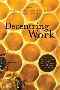 Cover image for Decentring Work: Critical Perspectives on Leisure, Social Policy, and Human Development