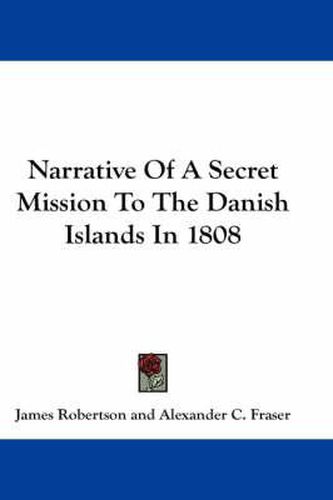 Narrative of a Secret Mission to the Danish Islands in 1808