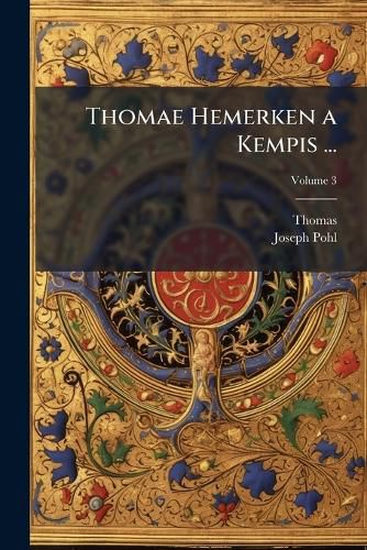 Cover image for Thomae Hemerken a Kempis ...: Opera Omnia, Volume 3