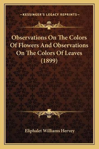 Cover image for Observations on the Colors of Flowers and Observations on the Colors of Leaves (1899)