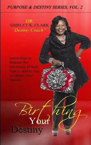 Cover image for Birthing Your Destiny: Learn How to release the greatness of God within you to obtain your destiny