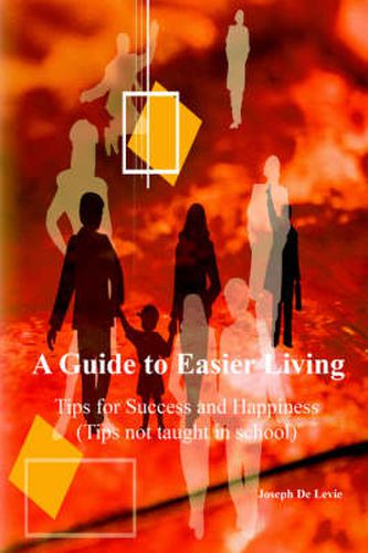 A Guide to Easier Living (tips Not Taught in School)