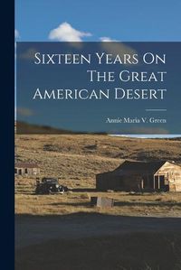 Cover image for Sixteen Years On The Great American Desert