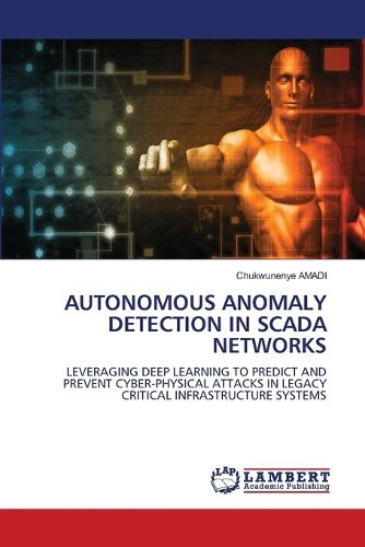 Autonomous Anomaly Detection in Scada Networks, Chukwunenye Amadi ...