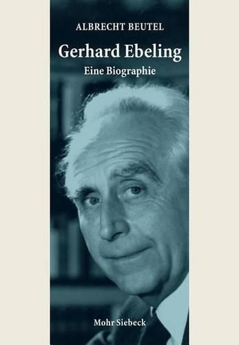 Gerhard Ebeling - Eine Biographie